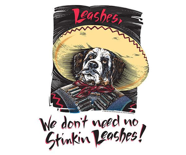 We Do Not Need No Stinkin Leashes T-Shirt - Image 2